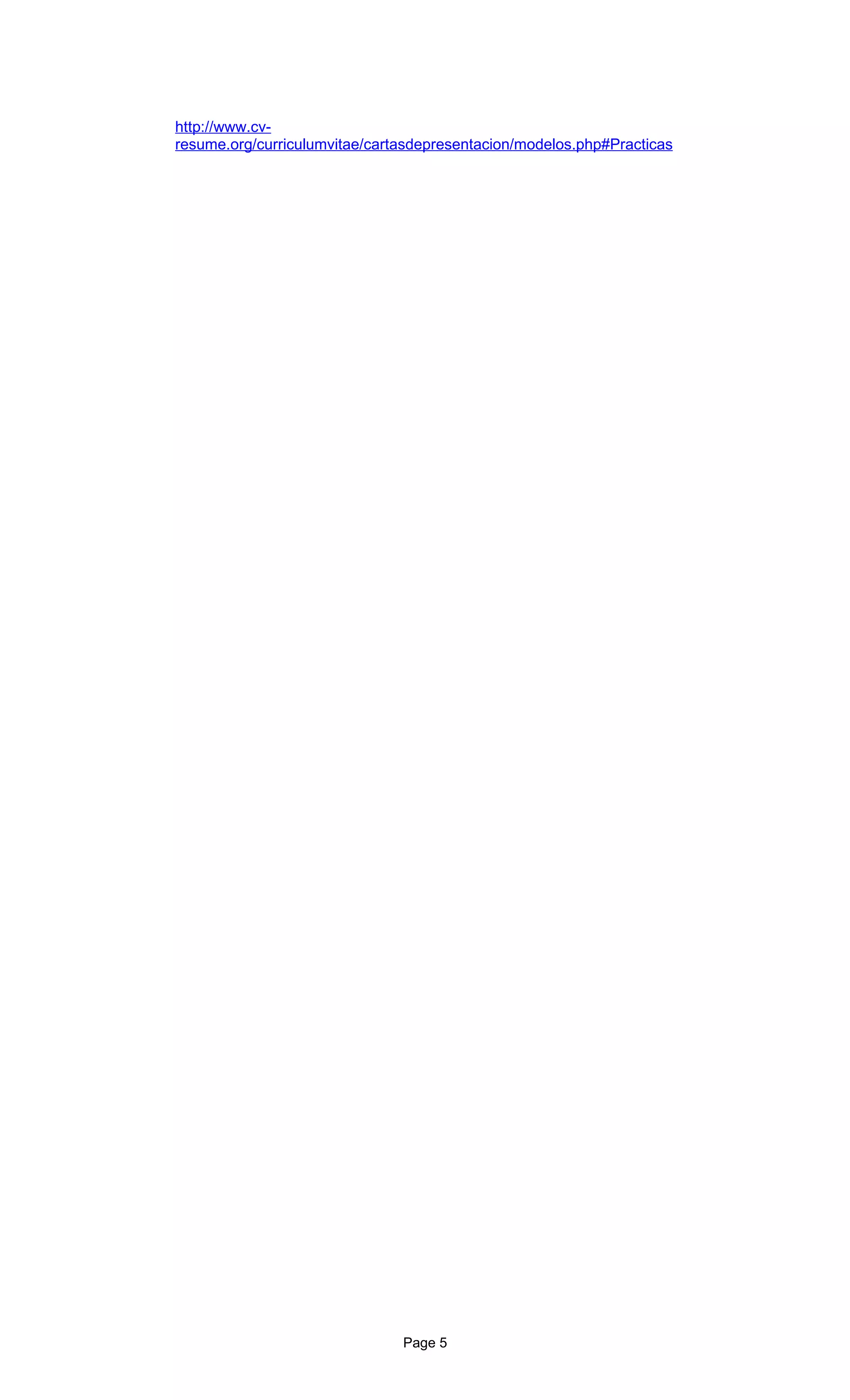 http://www.cv-
resume.org/curriculumvitae/cartasdepresentacion/modelos.php#Practicas




                               Page 5
 