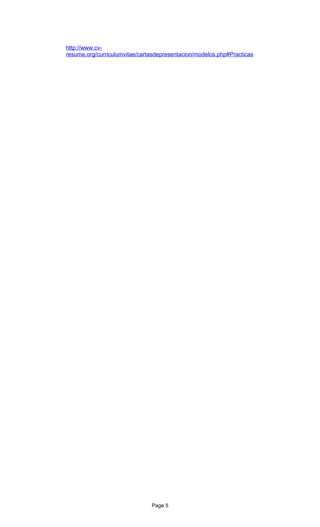 http://www.cv-
resume.org/curriculumvitae/cartasdepresentacion/modelos.php#Practicas




                               Page 5
 