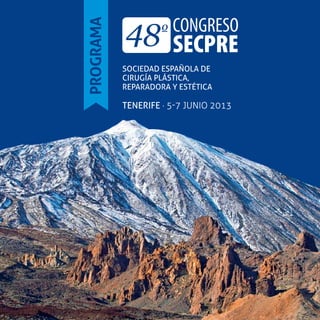 SOCIEDAD ESPAÑOLA DE
CIRUGÍA PLÁSTICA,
REPARADORA Y ESTÉTICA
TENERIFE · 5-7 JUNIO 2013
PROGRAMA
 