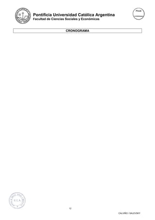 Pontificia Universidad Católica Argentina
Facultad de Ciencias Sociales y Económicas



                    CRONOGRAMA




                      12

                                             CALVIÑO / SALEVSKY
 