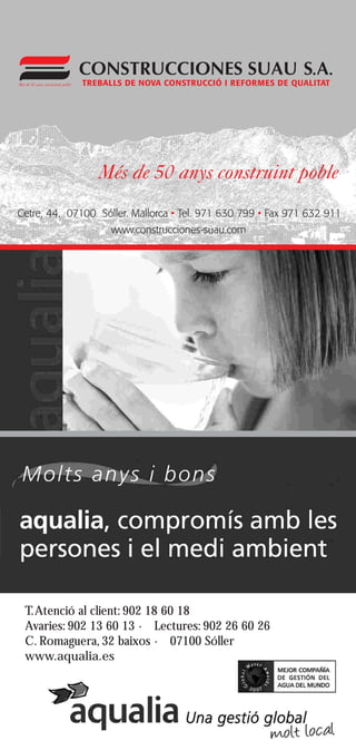 T. Atenció al client: 902 18 60 18
                100 x 70 mm
Avaries: 902 13 60 13 · Lectures: 902 26 60 26
C. Romaguera, 32 baixos · 07100 Sóller
www.aqualia.es
 