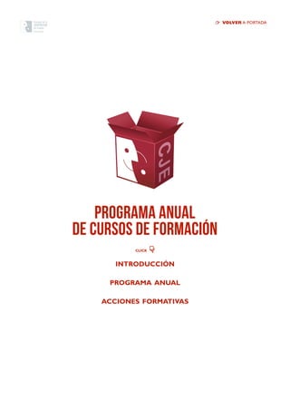 programa anual
de cursos DE FORMACIÓN
volver a portada
click
introducción
programa anual
acciones formativas
 