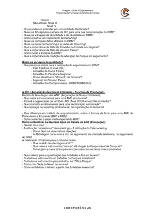 Viragem – Skills 4 Empowerment
Programas de Formação de Chefes de Vendas
NIvel II
- Não activas: NIvel III
Nivel IV
- O que podemos entender por uma entidade Certificada?
- Quais os 12 capítulos (campos da BD) para uma boa documentação do CRM?
- Quais as Variáveis de Quantidade e de Qualidade no CRM?
- Como construir um instrumento de Reporting?
- Quais as principais datas Motoras no CRM?
- Quais as datas de Reporting e as datas de Coaching?
- Qual a importância da Data de Previsão de Entrada em Negócio?
- Qual a importância da Data de próximo Passo?
- Como medir a Eficácia do CRM?
- Qual a importância da medição da Alteração de Parque em seguimento?
Quais as variáveis de qualidade?
- Que passos e scripts para a realização do seguimento em CRM?
- Pelo Telefone. E-mail, CD, ;
- A Gestão da Curva Tónica;
- A Gestão do Pessoal e Negocial;
- Como identificar o “Momento de Compra”?
- A gestão do Próximo Passo;
- A Gestão dos Compromissos - COMPROMISSUS
A.N.E. (Angariação das Novas Entidades - Funções da Prospeção);
Modelo de Abordagem das ANE. (Angariação de Novas Entidades);
- Que meios e instrumentos para uma ANE estruturada?
- Porquê a organização do território, AOI (Area Of Influence) (Sectorização)?
- Que conceitos e instrumentos para uma sectorização estruturada?
- Que tipologia de reporting, (indicadores) da organização do território?
- Que diferença em matéria de enquadramento, meios e formas de fazer para uma ANE de
Particulares e Empresas (B2C e B2B)?
- Como sustentar o papel muito especial do B2B?
Como rentabilizar os diversos tipos de Canais de ANE (Prospeção):
- Gestão do e-mail;
- A utilização do telefone (Telemarketing) – A utilização do Telemarketing.
- Como Gerir as sistemáticas objeções:
- A Abordagem no terreno a frio, no seguimento da chamada telefónica, no seguimento
do CRM
A celebração /Protocolo para o próximo passo.
- Que modelo de abordagem a frio?
- Que fases e instrumentos “vencer” até chegar ao Responsável de Compras?
. Como gerir a curva tónica para um percurso com os riscos mais controlados.
- Que critérios para a qualificação das Entidades a firo em terreno?
- Cuidados e instrumentos ao trabalhar os Parques Industriais?
- Cuidados e instrumentos para trabalhar os “Office Parque”
- Como criar “bola de Neve” no terreno?
- Como rentabilizar o terreno a partir das Entidades Alavanca?
 