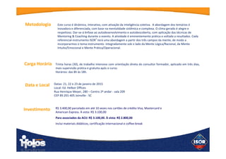Lara Patrícia Wunderlich
Diretora Executiva da unidade Joinville do Instituto Holos, destaca-se por
sua
ampla experiência na capacitação e desenvolvimento humano de
pessoas e
organizações, há mais de 10 anos. Master Coach ISOR®, atua como
formadora e
certificadora internacional de profissionais de coaching e mentoring, é
consultora
empresarial em recursos humanos, ministra cursos e treinamentos
abertos e em
ambientes empresariais, realiza atendimentos individuais e em grupos
utilizando
a poderosa ferramenta de coaching. Certificada em executive,
professional, self e
life coaching e em master coach ISOR ® pelo Instituto Holos de
Qualidade e
em coaching ontológico pelo Instituto Apanna Mind. Graduada em
Psicologia e pós
graduada pela PUC/PR.
 