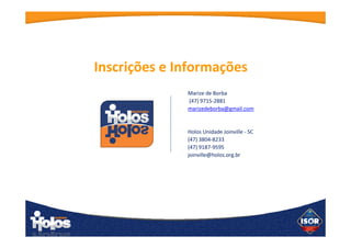Este curso é dinâmico, interativo, com ativação da inteligência coletiva. A abordagem
dos temários é inovadora e diferenciada, com base na mentalidade sistêmica e
complexa. O clima gerado é alegre e respeitoso. Dar-se-á ênfase ao
autodesenvolvimento e autodescoberta, com aplicação das técnicas de Mentoring &
Coaching durante o evento. A atividade é eminentemente prática e voltada a resultados.
Cada referencial-instrumento ISOR®
terá uma abordagem a partir dos três campos da
mente, de modo a incorporarmos o tema-instrumento integradamente sob o lado da
Mente Lógica/Racional, da Mente Intuito/Emocional e Mente Prática/Operacional.
Metodologia
Carga
Horária
Trinta horas (30), de trabalho intensivo com orientação direta do consultor
formador, aplicado em três dias, mais supervisão prática e gratuita após o curso.
Horário: das 8 às 18h.
Data e
Local
Data: 9, 10 e 11 de junho de 2016
Local: Joinville/SC
Informações
e Inscrições
R$ 3.100 à vista ou R$ 3.400,00 em até 10x nos cartões de crédito Visa, Mastercard e
American Express.
Inscrições até 30 de março de 2016, no valor de R$ 300,00 com depósito em conta no
Banco do Brasil – Agência 5214-0, Conta Corrente 11136-8, CNPJ 11.412.437/0001-59
em nome de Lara Patrícia Wunderlich – ME. O valor da inscrição será descontado do
total contratado.
Inclui material didático, Certificação Internacional e coffee break.
Contato: Maryze 47 9715-2881 maryzedalborba@gmail.com
 
