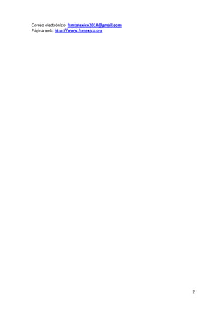 Correo electrónico: fsmtmexico2010@gmail.com
Página web: http://www.fsmexico.org




                                               7
 