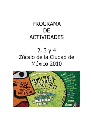 PROGRAMA
         DE
    ACTIVIDADES

       2, 3 y 4
Zócalo de la Ciudad de
     México 2010
 