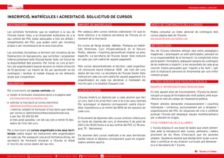 PROGRAMA GENERAL CURS 2013




INSCRIPCIÓ, MATRÍCULES I ACREDITACIÓ. SOL·LICITUD DE CURSOS

DESTINATARIS                                                      IMPORT DE MATRÍCULES                                              INDEX DE CONTINGUTS DELS CURSOS

Les activitats formatives que es realitzen a la seu de            Per cadascú dels cursos centrals s’abonaran 10€ que es            Podeu consultar un índex abreviat de continguts dels
l’Escola Xavier Soto, a la Universitat Autònoma i/o a la          faran efectius a la mateixa secretaria de l’Escola en el          cursos pàgina web de l’Escola:
seu central del PSC estan adreçades a tots els afiliats i         moment de la inscripció.                                          escolaxaviersoto.socialistes.cat
simpatitzants del PSC, que poden venir per iniciativa
pròpia o per recomanació de la seva Executiva.                    Els cursos de llarga durada (Màster, Postgrau en Habili-          METODOLOGIA
                                                                  tats Directives, Curs d’Especialització en el Discurs
                                                                                                                                    Des de l’Escola intentem defugir dels estils pedagògics
Les activitats formatives al territori són iniciativa de les      Polític, Idiomes i Coaching personificat) tindran un preu
                                                                                                                                    magistrals, i practiquem un estil participatiu, pensant en
Federacions i/o Agrupacions, que sol·liciten i programen          específic. La secretaria de l’Escola Xavier Soto indicarà
                                                                                                                                    la co-responsabilitat de la formació i la complicitat entre
l’oferta juntament amb l’Escola Xavier Soto i en funció de        en cada cas com caldrà fer aquest pagament.
                                                                                                                                    participants i formadors, adequant sempre els continguts
la disponibilitat dels ponents. Per iniciar un curs al terri-
                                                                                                                                    de les matèries a impartir i a les necessitats de cada grup
tori, els organitzadors hauran de tenir un mínim d’inscrits       Pels cursos descentralitzats al territori, cada organitza-
                                                                                                                                    concret. Estem persuadits que “s’aprèn a fer, fent”, i per
de 10 persones i un màxim de 30, per aprofundir en els            ció convocant haurà d’abonar 100€ pel cost del curs
                                                                                                                                    això la implicació personal és fonamental per una millor
continguts i facilitar el treball d’equip en els diferents        abans del seu inici. La secretaria de l’Escola Xavier Soto
                                                                                                                                    cohesió grupal.
grups que s’organitzen.                                           indicarà en cada cas com caldrà fer aquest pagament. Els
                                                                  organitzadors en cada cas decidiran si traslladen als
                                                                                                                                    ALTRES SERVEIS QUE FACILITA L’ESCOLA
INSCRIPCIÓ                                                        inscrits part o la totalitat d’aquest cost.
                                                                                                                                    EQUIPS D’ INTERVENCIÓ MULTIDISCIPLINAR
Per a inscriure’s als cursos centrals cal:                        ACREDITACIONS
                                                                                                                                    En tots aquest anys de funcionament, l’Escola ha desen-
   omplir el formulari d’autoinscripció a la pàgina web                                                                            volupat un equip de formadors/es molt potent, amb expe-
    escolaxaviersoto.socialistes.cat;                             L’Escola emetrà un diploma per a cada alumne que faci
                                                                                                                                    riència en tots els camps de l’assessoria política.
                                                                  un curs, tant si és al territori com si és a les seus centrals.
   solicitar la inscripció al correu electrònic                                                                                    Podem atendre demandes d’assessorament i coaching
                                                                  Per aconseguir el diploma corresponent caldrà d’acre-
    administracio@escolaxaviersoto.org                                                                                              individuals i col·lectius, exclusivament per a dirigents i
                                                                  ditar l’assistència a un mínim del 80% de les sessions de
    i retornar omplert el formulari d’inscripcio que rebreu                                                                         organitzacions del PSC. En situacions de crisi o conflicte
                                                                  cada curs.
    per correu-e: administracio@escolaxaviersoto.org                                                                                puntual, l’Escola pot desplaçar equips multidisciplinaris
    o per fax: 93 474 50 99,                                                                                                        per a atendre en origen.
                                                                  El lliurament de diplomes dels cursos centrals s’efectuarà
    el més aviat possible, i en tot cas com a mínim 15 dies
                                                                  en l’acte de cloenda del curs, el divendres 5 de juliol de        FITXA FORMATIVA DELS ALUMNES
    abans de l’inici del curs.
                                                                  2013 a les 18.00 hores a la seu central del PSC (c/ Nicara-
                                                                  gua, 75 – Barcelona).                                             L’ Escola disposa d’ una base de dades que anem alimen-
Per a inscriure’s als cursos organtizats a les seus terri-                                                                          tant amb la introducció dels cursos, seminaris i tallers
torials caldrà seguir les indicacions dels organitzadors                                                                            provinent de les fitxes d’inscripció que els alumnes
                                                                  Els alumnes dels cursos realitzats a les seus territorials
en cada cas. Per assegurar una acció formativa eficaç, els                                                                          omplen. Qualsevol alumne que desitgi tenir-la per a acre-
                                                                  també rebran el diploma corresponent quan els organit-
secretaris de Formació enviaran a l’Escola el llistat                                                                               ditar o certificar el seu itinerari curricular, pot demanar-
                                                                  zadors estimin oportú.
d´inscrits als cursos abans del seu inici.                                                                                          la a la Secretaria de l’ Escola.

                                                                                                                                                                              Tornar a l’índex
Mes informació a:    escolaxaviersoto.org    Escola Xavier Soto       @EFXavierSoto      escolaxaviersoto
 