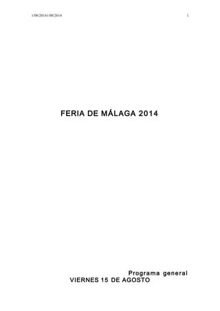 1/08/20141/08/2014
FERIA DE MÁLAGA 2014
Programa general
VIERNES 15 DE AGOSTO
1
 