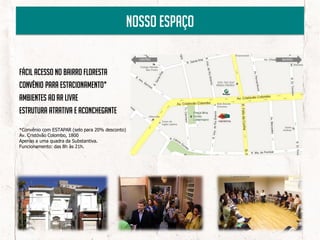 nossO espaço


Fácil acesso no bairro floresta
Convênio para estacionamento*
Ambientes ao ar livre
Estrutura atrativa e aconchegante

*Convênio com ESTAPAR (selo para 20% desconto)
Av. Cristóvão Colombo, 1800
Apenas a uma quadra da Substantiva.
Funcionamento: das 8h às 21h.
 