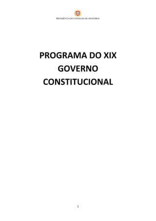 PROGRAMA DO XIX
    GOVERNO
 CONSTITUCIONAL




       1
 