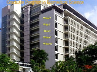 Graduate Program in Biomedical Science

                  What?

                  Why?

                  How?

                  When?

                  Where?
 