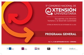 ii Feria de ProYectos de eXtensión de la Unc




PrograMa general

  10, 11 y 12 de sePtieMBre de 2012 · CórdoBa
 