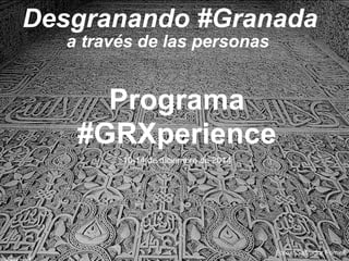 Desgranando #Granada 
a través de las personas 
Fotos: Salvador Fornell 
Programa 
#GRXperience 
10-14 de diciembre de 2014 
 
