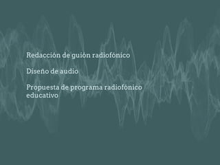 Redacción de guión televisivo
Narrativa visual
Producción de programa de
televisión educativo