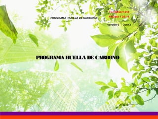 PROGRAMA HUELLA DE CARBONO
TC-HSEQ-IT-018
PAGINA 1 DE 14
Versión 0 Oct/13
PROGRAMA HUELLA DE CARBONO
 