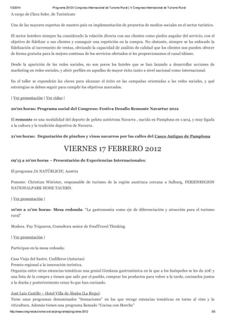 1/3/2014

Programa 2012V Congreso Internacional de Turismo Rural | V Congreso Internacional de Turismo Rural

A cargo de Clara Soler, de Turistícate
Una de las mayores expertas de nuestro país en implementación de proyectos de medios sociales en el sector turístico.
El sector hotelero siempre ha considerado la relación directa con sus clientes como piedra angular del servicio, con el
objetivo de fidelizar a sus clientes y conseguir una repetición en la compra. No obstante, siempre se ha enfocado la
fidelización al incremento de ventas, obviando la capacidad de análisis de calidad que los clientes nos pueden ofrecer
de forma gratuita para la mejora continua de los servicios ofertados si les proporcionamos el canal idóneo.
Desde la aparición de las redes sociales, no son pocos los hoteles que se han lanzado a desarrollar acciones de
marketing en redes sociales, y abrir perfiles en aquellas de mayor éxito tanto a nivel nacional como internacional.
En el taller se expondrán las claves para alcanzar el éxito en las campañas orientadas a las redes sociales, y qué
estrategias se deben seguir para cumplir los objetivos marcados.
| Ver presentación | Ver video |
20’00 horas: Programa social del Congreso: Festiva Desafío Remonte Navartur 2012
El remonte es una modalidad del deporte de pelota autóctona Navarra , nacida en Pamplona en 1.904, y muy ligada
a la cultura y la tradición deportiva de Navarra.
21’00 horas: Degustación de pinchos y vinos navarros por las calles del Casco Antiguo de Pamplona

VIERNES 17 FEBRERO 2012
09’15 a 10’00 horas – Presentación de Experiencias Internacionales:
El programa JA NATÜRLICH!, Austria
Ponente: Christian Wörister, responsable de turismo de la región austriaca cercana a Salburg, FERIENREGION
NATIONALPARK HOHE TAUERN.
| Ver presentación |
10’00 a 11’00 horas- Mesa redonda: “La gastronomía como eje de diferenciación y atracción para el turismo
rural”
Modera. Puy Trigueros, Consultora senior de FoodTravel Thinking
| Ver presentación |
Participan en la mesa redonda:
Casa Vieja del Sastre. Cudillero• (Asturias)
Premio regional a la innovación turística.
Organiza entre otras estancias temáticas una genial Gimkana gastronómica en la que a los huéspedes se les da 20€ y
una lista de la compra y tienen que salir por el pueblo, comprar los productos para volver a la tarde, cocinarlos juntos
a la dueña y posteriormente cenar lo que han cocinado.
José Luis Castillo – Hotel Villa de Ábalos (La Rioja):
Tiene unos programas denominados “Sensaciones” en los que recoge estancias temáticas en torno al vino y la
viticultura. Además tienen una programa llamado “Cocina con Merche”
http://www.congresoturismorural.es/programa/programa-2012

3/5

 
