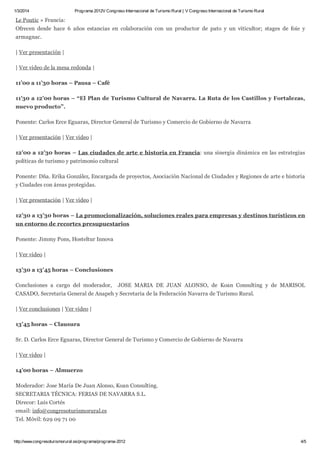 1/3/2014

Programa 2012V Congreso Internacional de Turismo Rural | V Congreso Internacional de Turismo Rural

Le Poutic » Francia:
Ofrecen desde hace 6 años estancias en colaboración con un productor de pato y un viticultor; stages de foie y
armagnac.
| Ver presentación |
| Ver video de la mesa redonda |
11’00 a 11’30 horas – Pausa – Café
11’30 a 12’00 horas – “El Plan de Turismo Cultural de Navarra. La Ruta de los Castillos y Fortalezas,
nuevo producto”.
Ponente: Carlos Erce Eguaras, Director General de Turismo y Comercio de Gobierno de Navarra
| Ver presentación | Ver video |
12’00 a 12’30 horas – Las ciudades de arte e historia en Francia: una sinergia dinámica en las estrategias
políticas de turismo y patrimonio cultural
Ponente: Dña. Erika González, Encargada de proyectos, Asociación Nacional de Ciudades y Regiones de arte e historia
y Ciudades con áreas protegidas.
| Ver presentación | Ver video |
12’30 a 13’30 horas – La promocionalización, soluciones reales para empresas y destinos turísticos en
un entorno de recortes presupuestarios
Ponente: Jimmy Pons, Hosteltur Innova
| Ver video |
13’30 a 13’45 horas – Conclusiones
Conclusiones a cargo del moderador,

JOSE MARIA DE JUAN ALONSO, de Koan Consulting y de MARISOL

CASADO, Secretaria General de Anapeh y Secretaria de la Federación Navarra de Turismo Rural.
| Ver conclusiones | Ver video |
13’45 horas – Clausura
Sr. D. Carlos Erce Eguaras, Director General de Turismo y Comercio de Gobierno de Navarra
| Ver video |
14’00 horas – Almuerzo
Moderador: Jose María De Juan Alonso, Koan Consulting.
SECRETARIA TÉCNICA: FERIAS DE NAVARRA S.L.
Direcor: Luis Cortés
email: info@congresoturismorural.es
Tel. Móvil: 629 09 71 00

http://www.congresoturismorural.es/programa/programa-2012

4/5

 
