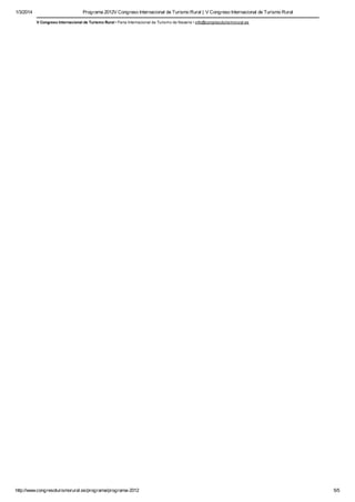 1/3/2014

Programa 2012V Congreso Internacional de Turismo Rural | V Congreso Internacional de Turismo Rural
V Congreso Internacional de Turismo Rural • Feria Internacional de Turismo de Navarra • info@congresoturismorural.es

http://www.congresoturismorural.es/programa/programa-2012

5/5

 