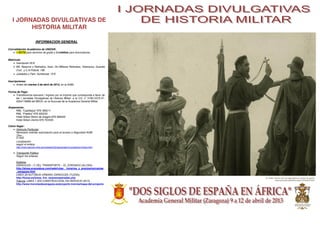 I JORNADAS DIVULGATIVAS DE
         HISTORIA MILITAR

                        INFORMACION GENERAL

Convalidación Académica de UNIZAR:
     1 ECTS para alumnos de grado y 3 créditos para licenciaturas.

Matricula:
      Inscripción 25
      Mil. Reserva o Retirados, Asoc. De Miltares Retirados, Veteranos, Guardia
      Civil, y



Inscripciones:
       Antes del martes 2 de abril de 2013, en la AGM.

Forma de Pago:
     Transferencia bancaria / Ingreso por el importe que corresponda a favor de
     las I Jornadas Divulgativas de Historia Militar, a la C/C n° 0182-2315-31-
     0204118968 del BBVA, en la Sucursal de la Academia General Militar.

Alojamiento:
                       :976 389211
                    :976 400220
      Hotel Silken Reino de Aragón:976 468200
      Hotel Silken Zentro:976 703300

Cómo llegar:
     Vehículo Particular:
     Necesario solicitar autorización para el acceso a Seguridad AGM
     Tfno.:
     E-mail
     Localización
     seguir el enlace
      http://www.ejercito.mde.es/unidades/Zaragoza/agm/Localizacion/index.html

      Transporte Público:
      Seguir los enlaces

      Autobús:
      ZARAGOZA C DEL TRANSPORTE EL ZORONGO (ALOSA)
      http://alosa.avanzabus.com/web/rutas__horarios_y_precios/cercanias
      _zaragoza.html
      LINEA 29 AUTOBUS URBANO ZARAGOZA (TUZSA)
      http://tuzsa.es/tuzsa_frm_esquemaparadas.php                                El   Revilla con sus legionarios en acción de guerra
      Tranvía: LINEA 1 (EN CONSTRUCCION, EN SERVICIO 2013)                             (www.elmundo.es/ladh/numero157/todo3.html)

      http://www.tranviasdezaragoza.es/proyecto-tranvia/mapa-del-proyecto
 
