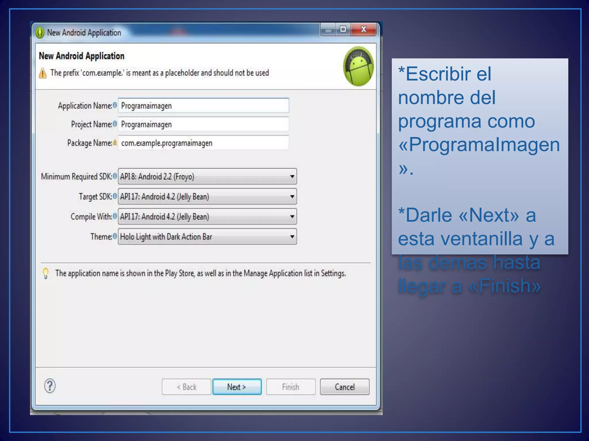 *Escribir el
nombre del
programa como
«ProgramaImagen
».
*Darle «Next» a
esta ventanilla y a
las demas hasta
llegar a «Finish»