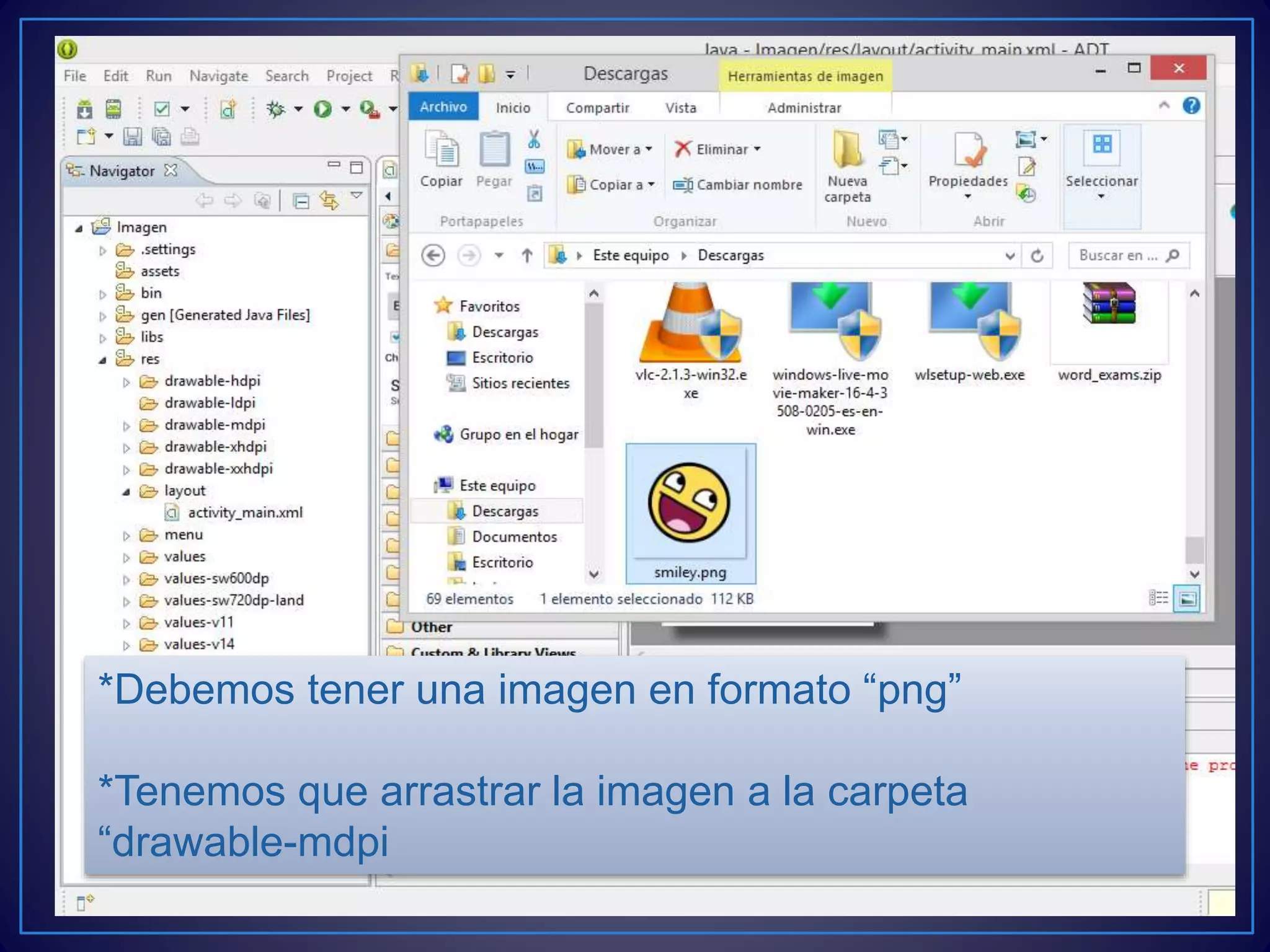 *Debemos tener una imagen en formato “png”
*Tenemos que arrastrar la imagen a la carpeta
“drawable-mdpi