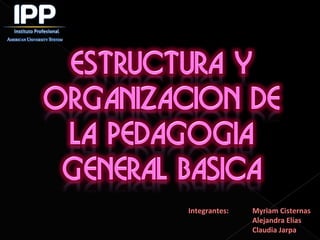 Integrantes: Myriam Cisternas
Alejandra Elías
Claudia Jarpa
 