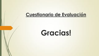 Cuestionario de Evaluación
Gracias!
 