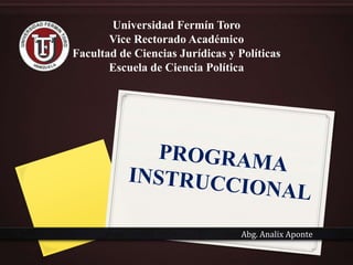 Universidad Fermín Toro
Vice Rectorado Académico
Facultad de Ciencias Jurídicas y Políticas
Escuela de Ciencia Política
Abg. Analix Aponte
 
