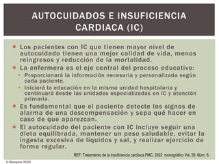  Los pacientes con IC que tienen mayor nivel de
autocuidado tienen una mejor calidad de vida, menos
reingresos y reducció...