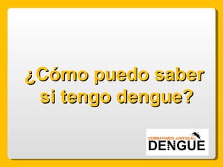 ¿Cómo puedo saber si tengo dengue? 
