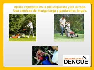 Aplica repelente en la piel expuesta y en la ropa. Usa camisas de manga larga y pantalones largos. 