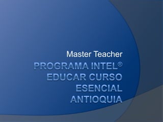 Programa Intel® Educar Curso Esencial antioquia Master Teacher 