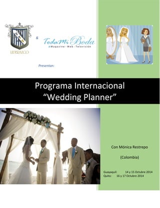 & 
Presentan: 
Programa Internacional 
“Wedding Planner” 
Con Mónica Restrepo 
(Colombia) 
Guayaquil: 14 y 15 Octubre 2014 
Quito: 16 y 17 Octubre 2014 
 