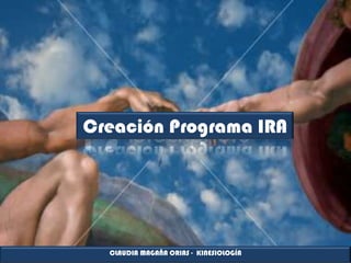 Creación Programa IRA




  CLAUDIA MAGAÑA ORIAS - KINESIOLOGÍA
 