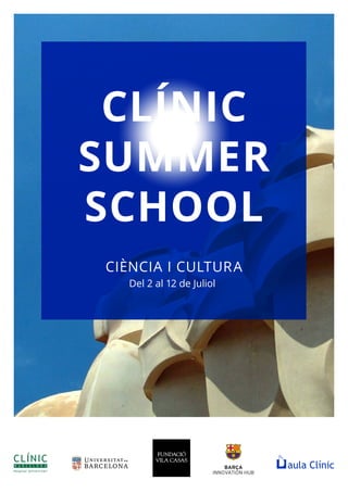 CLÍNIC
SUMMER
SCHOOL
CIÈNCIA I CULTURA
Del 2 al 12 de Juliol
 