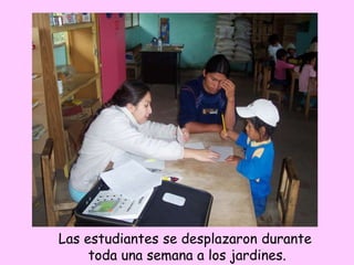 Las estudiantes se desplazaron durante
toda una semana a los jardines.
 