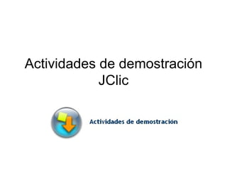 Actividades de demostración
            JClic
 