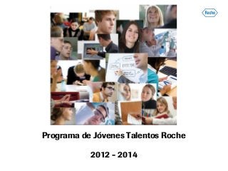 Programa de Jóvenes Talentos Roche
2012 - 2014
 