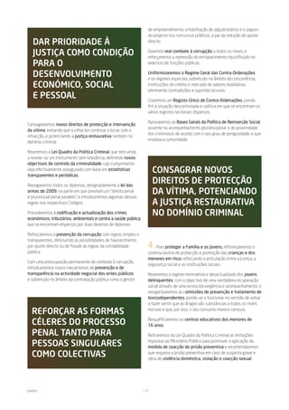 de empreendimento, a habilitação de adjudicatários e o seguro
                                                                 do projecto nos concursos públicos, a par da redução do ajuste
    dar prioridade à                                             directo.

    JustiÇa Como CondiÇÃo                                        Daremos real combate à corrupção a todos os níveis, e
                                                                 reforçaremos a repressão do enriquecimento injustificado no
    para o                                                       exercício de funções públicas.

    desenVolVimento                                              Uniformizaremos o Regime Geral das Contra-Ordenações
                                                                 e os regimes especiais, sobretudo no âmbito da concorrência,
    eConómiCo, soCial                                            instituições de crédito e mercado de valores mobiliários,
                                                                 eliminando contradições e suprindo lacunas.
    e pessoal                                                    Criaremos um Registo Único de Contra-Ordenações, pondo
                                                                 fim à situação descontrolada e caótica em que se encontram os
                                                                 vários registos sectoriais dispersos.

                                                                 Aprovaremos as Bases Gerais da Política de Reinserção Social,
Consagraremos novos direitos de protecção e intervenção
                                                                 assente no acompanhamento pluridisciplinar e de proximidade
da vítima, evitando que o infractor continue a lucrar com a
                                                                 dos criminosos de acordo com o seu grau de perigosidade, e que
infracção, e potenciando a justiça restaurativa também no
                                                                 envolva a comunidade.
domínio criminal.

Reveremos a Lei-Quadro da Política Criminal, que tem vindo
a revelar-se um instrumento sem relevância, definindo novos
objectivos de controlo da criminalidade cujo cumprimento
seja efectivamente assegurado com base em estatísticas
transparentes e periódicas.
                                                                     Consagrar noVos
Revogaremos todos os diplomas, designadamente a lei das
                                                                     direitos de proteCÇÃo
armas de 2009, na parte em que previram um “direito penal
e processual penal paralelo”, e introduziremos algumas dessas
                                                                     da Vítima, potenCiando
regras nos respectivos Códigos.                                      a JustiÇa restauratiVa
Procederemos à codificação e actualização dos crimes                 no domínio Criminal
económicos, tributários, ambientais e contra a saúde pública,
que se encontram dispersos por duas dezenas de diplomas.

Reforçaremos a prevenção da corrupção com regras simples e
transparentes, diminuindo as possibilidades de favorecimento
por ajuste directo ou de fraude às regras da contabilidade       4. Para proteger a Família e os Jovens, reformularemos o
pública.                                                         sistema laxista de protecção e promoção das crianças e dos
                                                                 menores em risco, reforçando a articulação entre a Justiça, a
Com uma preocupação permanente de combate à corrupção,
                                                                 segurança social e as instituições sociais.
introduziremos novos mecanismos de prevenção e de
transparência na actividade negocial dos entes públicos          Reveremos o regime minimalista e desactualizado dos jovens
e sobretudo no âmbito da contratação pública como o gestor       delinquentes, com o objectivo de uma verdadeira recuperação
                                                                 social através de uma acrescida exigência e acompanhamento, e
                                                                 reorganizaremos as comissões de prevenção e tratamento de
                                                                 toxicodependentes, pondo-as a funcionar no sentido de voltar
                                                                 a fazer sentir que as drogas são substâncias a todos os níveis

   reForÇar as Formas                                            nocivas e que, por isso, o seu consumo merece censura.


   Céleres do proCesso                                           Requalificaremos os centros educativos dos menores de
                                                                 16 anos.

   penal tanto para                                              Retiraremos da Lei-Quadro da Política Criminal as limitações

   pessoas singulares                                            impostas ao Ministério Público para promover a aplicação da
                                                                 medida de coacção de prisão preventiva e recomendaremos
   Como ColeCtiVas                                               que requeira a prisão preventiva em caso de suspeita grave e
                                                                 séria de violência doméstica, violação e coacção sexual.




Justiça                                                         21
 