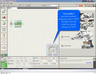 “Controller”:
permite transferir
programa para o NXT.
Também permite
modiﬁcar ajustes
(setup) do NXT.
 