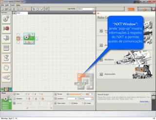 “NXT Window”:
Janela “pop-up” mostra
informações à respeito
do NXT e permite
ajustes de comunicação.
 