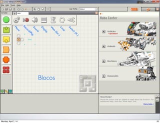 Blocos
M
ove
Record/PlaySound
D
isplay
W
ait(for..)Loop
Sw
itch
(If..)
 