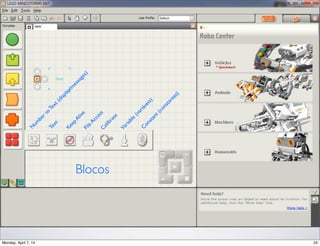 Blocos
N
um
bertoText(display/m
essages)
Text
KeepAlive
C
alibrate
Variable
(variáveis)
C
onstant(constantes)
FileAccess
 