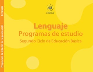 Programas
de
estudio
de
segundo
ciclo
Lenguaje
Programas de estudio
Segundo Ciclo de Educación Básica
Lenguaje
 