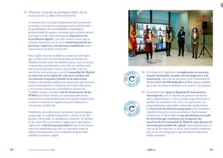 | comunidad de madrid 2021 |
44 45
	 54.	 A lo largo de la legislatura se duplicarán los recursos
anuales destinados a ayudas a la investigación y a la
innovación, con el fin de alcanzar en la Comunidad de
Madrid el 2% del PIB dedicado a I+D+i, imprescindible
para dar un impulso definitivo a la ciencia y al progreso.
	 55.	 Crearemos una Agencia Regional de Innovación e
Investigación, con el objetivo de gestionar de forma
ágil e independiente, y con la menor carga burocrática
posible, los incentivos a la I+D, a la innovación y al
emprendimiento innovador, evaluando regularmente
la eficacia de los distintos programas y sus resultados
científico-técnicos y socioeconómicos. Apostaremos
también por el desarrollo de una plataforma avanzada
de inversión que constituya un escaparate del
atractivo de la Comunidad de Madrid como destino de
inversión para fondos de capital, especialmente para el
scale up de las empresas, es decir, para aquellas empresas
que ya no son startups pero que necesitan fondos para
poder continuar.
	 E.	Madrid, hub de la prosperidad, de la
innovación y del conocimiento
La innovación es un pilar fundamental del crecimiento
económico. Las nuevas tecnologías están redefiniendo
las posibilidades de sostenibilidad, rentabilidad y
productividad de nuestra economía, pero también tienen
que llegar a todos. Reconocemos la importancia de
la revolución digital y, por ello, vamos a hacer que la
próxima legislatura sea la de la transformación de las
personas, empresas e instituciones madrileñas como
consecuencia de dicha revolución
Esta región tiene un verdadero ecosistema innovador
que se sitúa entre los más destacados de Europa. En
Madrid tenemos todos los mimbres para crear el círculo
virtuoso del conocimiento; y por ello, en colaboración
con el sector privado, vamos a desarrollar todas las
iniciativas necesarias para que la Comunidad de Madrid
se convierta en la región de referencia europea del
crecimiento económico basado en la innovación.
Vamos a desarrollar políticas de innovación que incluyan
nuevos instrumentos, la dotación de fondos suficientes
y los recursos humanos y tecnológicos necesarios.
También vamos a facilitar vías de financiación de las
PYMES para hacer frente a su internacionalización,
promover la profesionalización de la gestión empresarial
y reducir al mínimo la regulación para fomentar su
crecimiento en libertad.
Finalmente, procederemos a incorporar las tecnológicas
cutting-edge: la realidad aumentada y virtual, el uso del
big data y de la nube, la inteligencia artificial y el internet
de las cosas. Ese es el camino a seguir para que nuestra
región sea el hub de la prosperidad del que se beneficien
todos los madrileños, que nos va a permitir atraer al
talento internacional y crear empresas de gran valor
añadido en nuestra región.
E
N
C
URSO
E N C U
R
S
O
E
N
C
URSO
E N C U
R
S
O
 