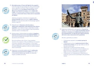 | comunidad de madrid 2021 |
52 53
	 77.	 Seguiremos fomentando y protegiendo la Fiesta de los
Toros como una de nuestras señas de identidad cultural,
turística y económica, en colaboración con el sector y
los ayuntamientos, en especial tras la difícil situación
del sector como consecuencia de la pandemia.
Para ello, y apostando por su futuro:
•	 Continuaremos apoyando a las escuelas taurinas de
Madrid.
•	 Continuaremos las obras de modernización de la Plaza
de Toros de Las Ventas, para que siga siendo un centro de
referencia internacional.
•	 Impulsaremos la celebración de festejos taurinos,
especialmente en los municipios con menos habitantes con
plazas de tercera o cuarta categoría, lo que ayudará al
empleo en el sector y dinamizará la economía local.
•	 Colaboraremos con el Ayuntamiento de Madrid para la
promoción y protección de la tauromaquia como patrimonio
cultural.
	 73.	 Reivindicaremos el Teatro del Siglo de Oro español a
través de programas que pongan en valor la dramaturgia
clásica española y la abran a todos los públicos, que se
desarrollarán en la Casa Museo Lope de Vega, en el
Museo Casa Natal de Cervantes y en los Teatros del
Canal; e incrementaremos también la partida económica
destinada al Festival de Teatro Clásico de la Comunidad
de Madrid.
Al hilo de esta propuesta, incluiremos en el programa del
Festival Teatralia adaptaciones para el público infantil y
juvenil de las obras más destacadas de la dramaturgia española
anterior al siglo XX.
	 74.	 Difundiremos la literatura entre los niños y
adolescentes madrileños, especialmente de los clásicos
españoles, con el objetivo de que comprendan el modo
de pensar y actuar en otros tiempos, lo que les permitirá
entender mejor la sociedad actual.
	 75.	 Afianzaremos y reforzaremos las medidas de impulso y
fomento de la lectura en la Comunidad de Madrid, con
una actuación integral que abarque todos los eslabones
del universo de la lectura.
Para ello incidiremos sobre el lector, el autor (mediante
incentivos a los creadores), el libro y las bibliotecas (con atención
a los nuevos contenidos y nuevos formatos, y con un mayor
esfuerzo presupuestario en la actualización y enriquecimiento de
los fondos bibliográficos públicos), y libreros y editores (mediante
líneas de subvención).
	 76.	 Seguiremos avanzando también hacia la unificación
total de los servicios de lectura pública, para que la
Comunidad de Madrid siga estando a la cabeza de
España en hábitos de lectura.
E
N
C
URSO
E N C U
R
S
O
E
N
C
URSO
E N C U
R
S
O
E
N
C
URSO
E N C U
R
S
O
E
N
C
URSO
E N C U
R
S
O
C
U
M
P
LIDO
C U M P
L
I
D
O
 