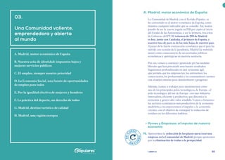 | comunidad de madrid 2021 |
54 55
	 A.	Madrid, motor económico de España
La Comunidad de Madrid, con el Partido Popular, se
ha convertido en el motor económico de España, como
muestra cualquier indicador que se consulte. Así, hemos
pasado de ser la cuarta región en PIB per cápita al inicio
del Estado de las Autonomías, a ser la primera, tras años
de Gobierno del PP. El volumen de PIB de Madrid
es hoy, junto con Cataluña, el primero de España, y
nuestra tasa de paro es de las más bajas de nuestro país.
A pesar de la fuerte contracción económica que el país ha
sufrido con ocasión de la pandemia, Madrid ha resistido
mejor como consecuencia de sus acertadas políticas
económicas y quirúrgicas en materia sanitaria.
Por eso, vamos a continuar apostando por las medidas
liberales que han procurado esos buenos resultados.
Seguiremos profundizando en una economía ágil,
que permita que los empresarios, los autónomos, los
comerciantes, los profesionales y los consumidores cuenten
con el mejor entorno para desenvolverse y progresar.
Además, vamos a trabajar para mantenernos como
uno de los principales polos tecnológicos de Europa -el
polo tecnológico del sur de Europa- con una industria
innovadora, eficiente y productiva, que dinamice la
economía y genere alto valor añadido. Vamos a fomentar
los sectores económicos más productivos de la economía
madrileña e incorporaremos el impulso a la economía
circular, con el objetivo de conseguir la reducción de
residuos en los diferentes ámbitos.
	 •	Pymes y Empresas: el impulso de nuestra
economía
	 78.	 Apoyaremos la reducción de los plazos para crear una
empresa en la Comunidad de Madrid, porque apostamos
por la eliminación de trabas a la prosperidad.
	
E
N
C
URSO
E N C U
R
S
O
	
03.
Una Comunidad valiente,
emprendedora y abierta
al mundo
A. Madrid, motor económico de España
B. Nuestra seña de identidad: impuestos bajos y
mejores servicios públicos
C. El empleo, siempre nuestra prioridad
D. La Economía Social, una fuente de oportunidades
de empleo para todos
E. Por la igualdad efectiva de mujeres y hombres
F. La práctica del deporte, un derecho de todos
G. Madrid, destino turístico de calidad
H. Madrid, una región europea
 