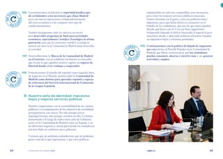 | comunidad de madrid 2021 |
64 65
responsables no sólo son compatibles, sino necesarias,
para tener los mejores servicios públicos esenciales.
Somos eficientes en el gasto, y por eso podemos bajar
impuestos, para que dicho dinero se encuentre en el
bolsillo de los ciudadanos, que son los que mejor pueden
decidir qué hacer con él. Y en esa línea seguiremos
trabajando: bajando el déficit, buscando el superávit para
amortizar deuda y aplicando políticas eficientes, basadas
en impuestos bajos y reformas profundas.
	 109.	 Continuaremos con la política de bajada de impuestos
que caracteriza al Partido Popular en la Comunidad de
Madrid, que libera recursos para que los ciudadanos
puedan consumir, ahorrar e invertir más y, así, generar
actividad y empleo.
	 106.	 Garantizaremos al máximo la seguridad jurídica que
dé certidumbre a los inversores que elijan Madrid
para sus nuevas operaciones, independientemente
del ciclo económico o de cualquier otro tipo de
condicionamientos.
También desplegaremos todos los esfuerzos necesarios
para desarrollar programas de Suelo para actividades
económicas, especialmente Científico-Tecnológico de última
generación, para que las inversiones científico-tecnológicas
cuenten con suelo en la Comunidad de Madrid donde desarrollar
su actividad.
	 107.	 Desarrollaremos la Marca de la Comunidad de Madrid
en el exterior, con un emblema fácilmente reconocible,
que recoja lo que significa nuestra región: un espacio de
libertad donde vivir, trabajar y emprender.
	 108.	 Fomentaremos el estudio del español como segunda línea
de negocios en el Mundo, potenciando la Comunidad de
Madrid como destino para aprender español y espacio
de referencia del Servicio Internacional de Evaluación
de la Lengua Española.
	 B.	Nuestra seña de identidad: impuestos
bajos y mejores servicios públicos
Nuestro compromiso con la sostenibilidad de las cuentas
públicas y el cumplimiento de los objetivos de estabilidad
presupuestaria son claros. No sólo porque nos lo
imponga Europa, sino porque creemos en ello. Lo hemos
demostrado a lo largo de todos estos años de Gobierno,
tanto en la Comunidad de Madrid como en España, y en
las diferentes regiones y municipios donde los ciudadanos
nos han dado su confianza para gobernar.
Creemos que no podemos endeudarnos, que no podemos
gastar más de lo que ingresamos, y que estas políticas
E
N
C
URSO
E N C U
R
S
O
E
N
C
URSO
E N C U
R
S
O
E
N
C
URSO
E N C U
R
S
O
 