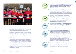| comunidad de madrid 2021 |
78 79
	131.	 Crearemos la Consejería de Deportes, dando el máximo
rango institucional a las políticas de promoción de
la práctica deportiva en nuestra región y en apoyo al
deporte profesional.
	132.	 Aprobaremos una nueva Ley del Deporte en la
Comunidad de Madrid, para recoger la realidad
deportiva de hoy y anticiparnos a los retos que el sector
deportivo madrileño debe afrontar en los próximos años.
	133.	 Pondremos en marcha Programas de Actividad
Física y Deporte en centros educativos, ya sean de
Educación Primaria, Secundaria, Formación Profesional,
garantizando 3 horas de actividad deportiva (1 hora
adicional) en los centros de Educación Primaria y
Secundaria de la Comunidad de Madrid.
	134.	Desarrollaremos Programas de Deporte de Iniciación
en todos los municipios de la Comunidad de Madrid
y Programas de Deporte en el Entorno Natural, que
faciliten a los jóvenes su acercamiento a la mayoría de las
modalidades deportivas
	135.	 Fomentaremos la participación de mujeres en el
Deporte mediante acciones específicas de fomento
de la práctica deportiva en aquellos deportes en los
que las mujeres sean minoritarias, la organización de
eventos específicos que fomenten la participación de
la mujer en el deporte, ayudas a Federaciones y Clubes
por incremento del número de licencias femeninas,
difusión de logros conseguidos, e instaremos a los
organizadores de eventos deportivos a que se procure la
igualdad en la cuantía económica de los premios.
	136.	 Apostamos por el Deporte Inclusivo, que permita
establecer cambios significativos en la relación de las
personas con discapacidad con el deporte, de forma
gradual, progresiva y perdurable en el tiempo.
deporte será la herramienta para la inclusión y la no
discriminación, para la mejora de la salud, para la
conciliación laboral y familiar y para la educación en
valores, propios de una sociedad del siglo XXI.
Convertir al deportista, los clubes y las federaciones en
los referentes del deporte de competición con programas
de ayudas finalistas, es fundamental y prioritario para
que puedan alcanzar los más altos niveles de excelencia
deportiva.
Nuestra visión liberal de la sociedad nos compromete a
considerar también el deporte como una herramienta
de dinamización y progreso económico. Con el Partido
Popular en el Gobierno, Madrid acogerá los mejores
eventos deportivos nacionales e internacionales,
aprovechando las sinergias del deporte y el turismo,
que generen nuevos recursos para el deporte y para la
Comunidad de Madrid.
C
U
M
P
LIDO
C U M P
L
I
D
O
C
U
M
P
LIDO
C U M P
L
I
D
O
E
N
C
URSO
E N C U
R
S
O
E
N
C
URSO
E N C U
R
S
O
E
N
CURSO
E N C U
R
S
O
 